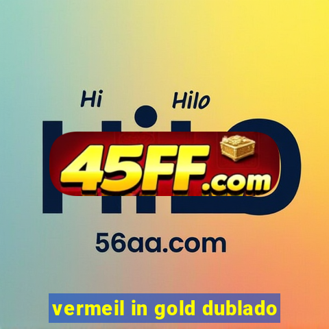vermeil in gold dublado